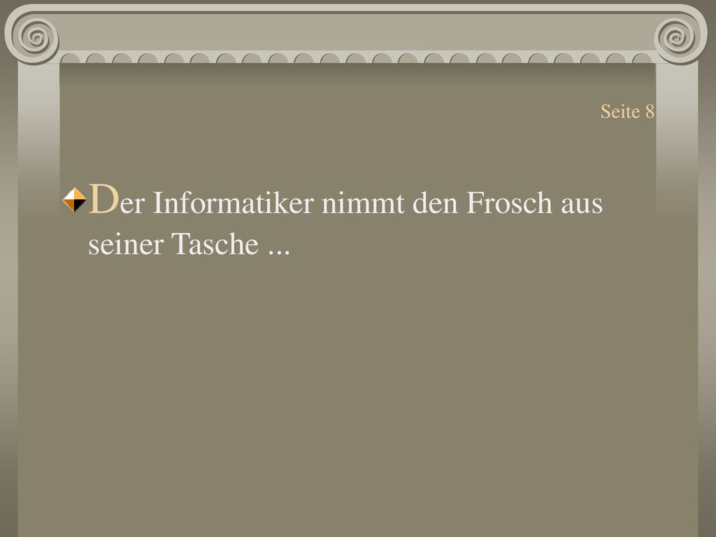 Der Informatiker nimmt den Frosch aus seiner Tasche ...
