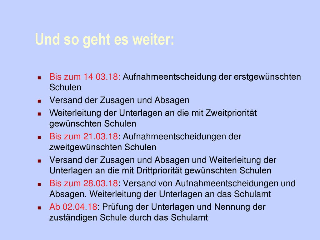 Und so geht es weiter: Bis zum : Aufnahmeentscheidung der erstgewünschten Schulen. Versand der Zusagen und Absagen.