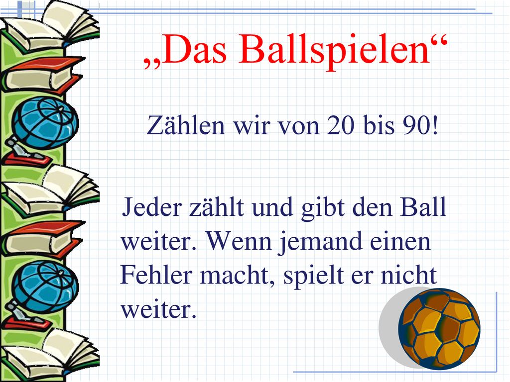 „Das Ballspielen Zählen wir von 20 bis 90. Jeder zählt und gibt den Ball weiter.