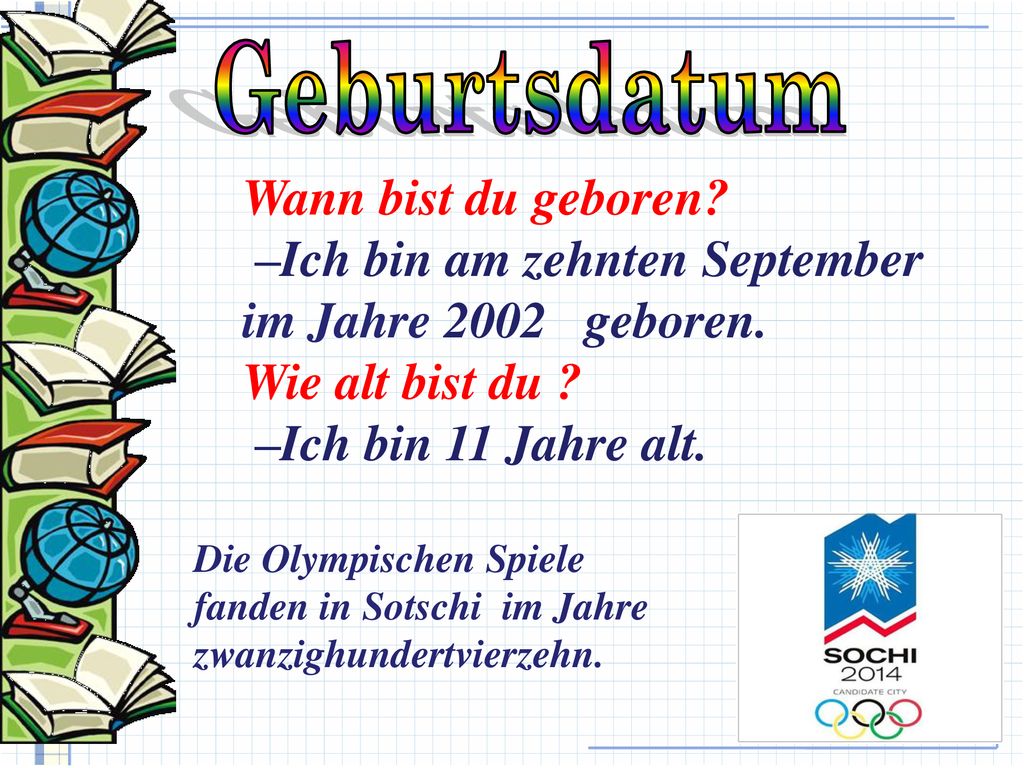 –Ich bin am zehnten September im Jahre 2002 geboren. Wie alt bist du