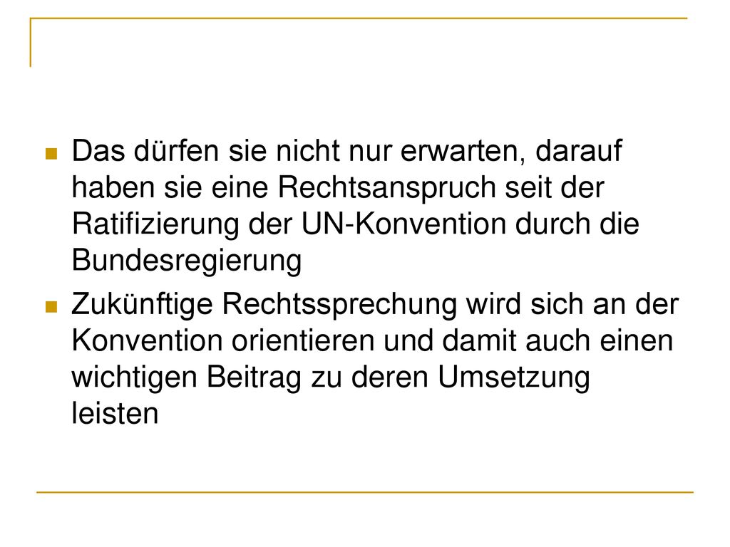 Das dürfen sie nicht nur erwarten, darauf haben sie eine Rechtsanspruch seit der Ratifizierung der UN-Konvention durch die Bundesregierung