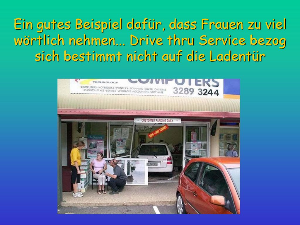 Ein gutes Beispiel dafür, dass Frauen zu viel wörtlich nehmen