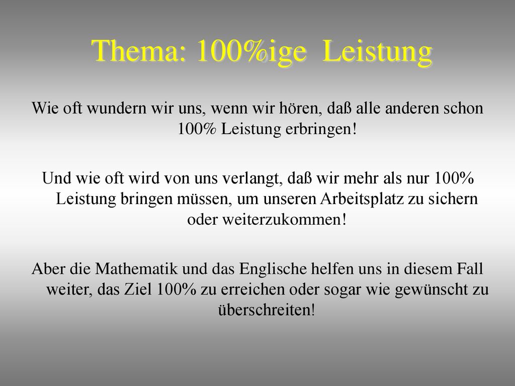 Thema: 100%ige Leistung Wie oft wundern wir uns, wenn wir hören, daß alle anderen schon 100% Leistung erbringen!