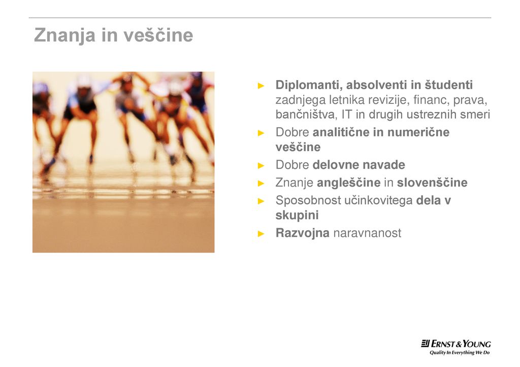 Znanja in veščine Diplomanti, absolventi in študenti zadnjega letnika revizije, financ, prava, bančništva, IT in drugih ustreznih smeri.