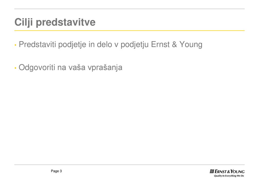 Cilji predstavitve Predstaviti podjetje in delo v podjetju Ernst & Young.