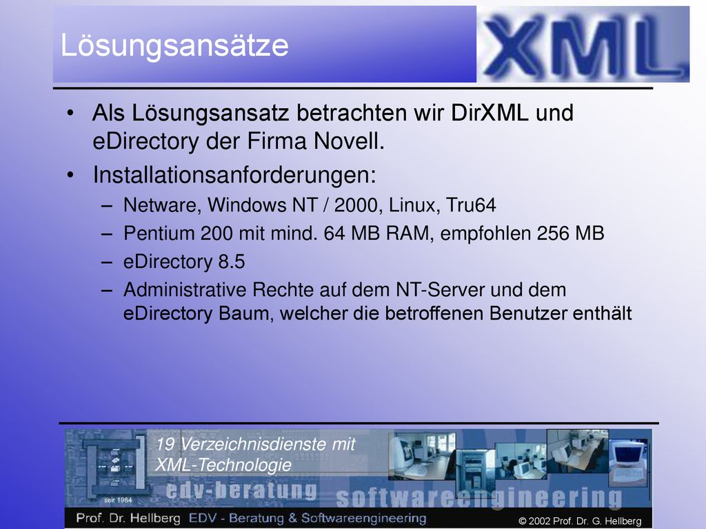 Lösungsansätze Als Lösungsansatz betrachten wir DirXML und eDirectory der Firma Novell. Installationsanforderungen: