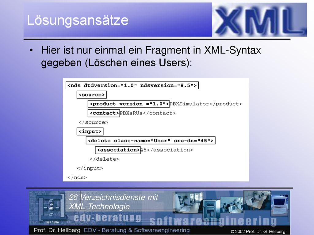 Lösungsansätze Hier ist nur einmal ein Fragment in XML-Syntax gegeben (Löschen eines Users): 26 Verzeichnisdienste mit XML-Technologie.