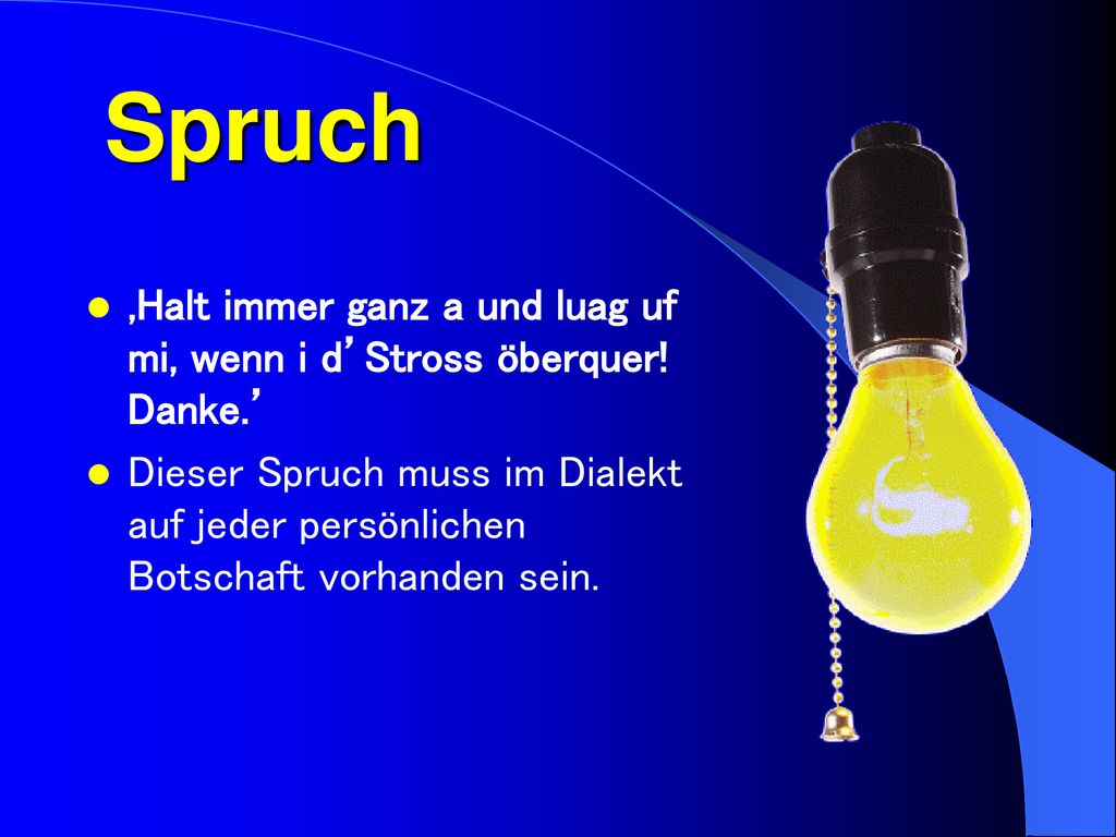 Spruch ‚Halt immer ganz a und luag uf mi, wenn i d’Stross öberquer! Danke.’