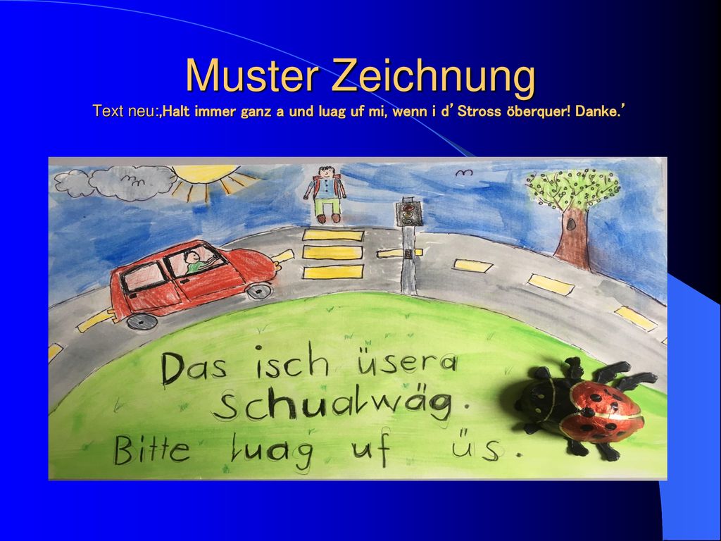 Muster Zeichnung Text neu:‚Halt immer ganz a und luag uf mi, wenn i d’Stross öberquer! Danke.’