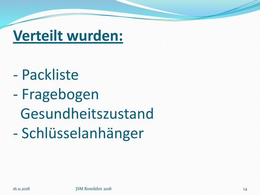 Verteilt wurden: - Packliste - Fragebogen Gesundheitszustand - Schlüsselanhänger