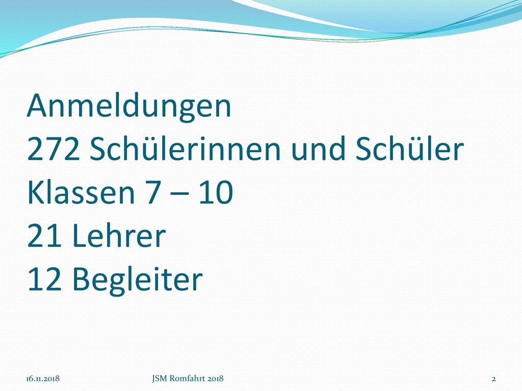 Anmeldungen 272 Schülerinnen und Schüler Klassen 7 – Lehrer 12 Begleiter