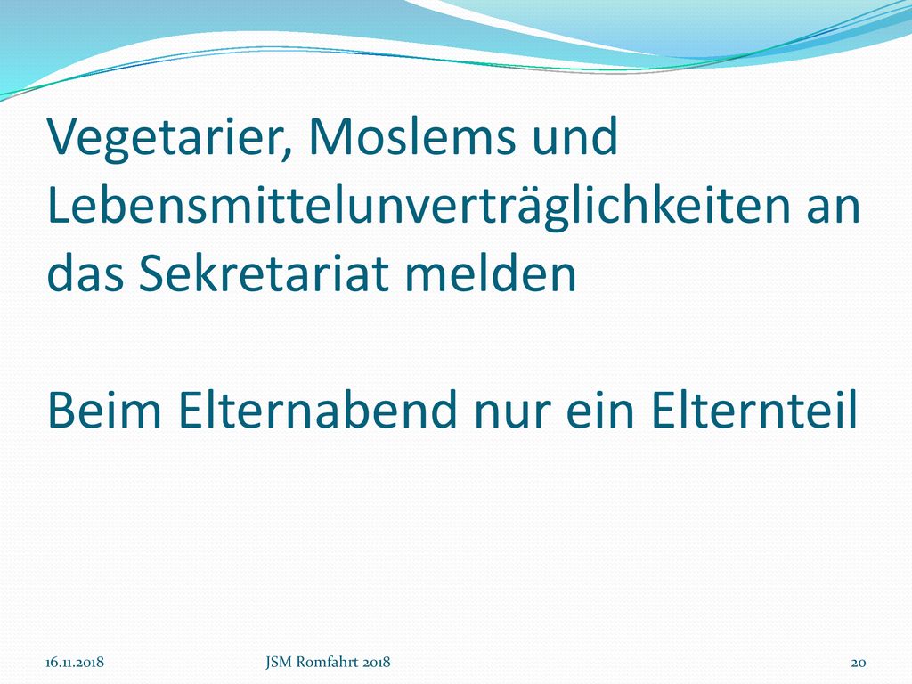 Vegetarier, Moslems und Lebensmittelunverträglichkeiten an das Sekretariat melden Beim Elternabend nur ein Elternteil