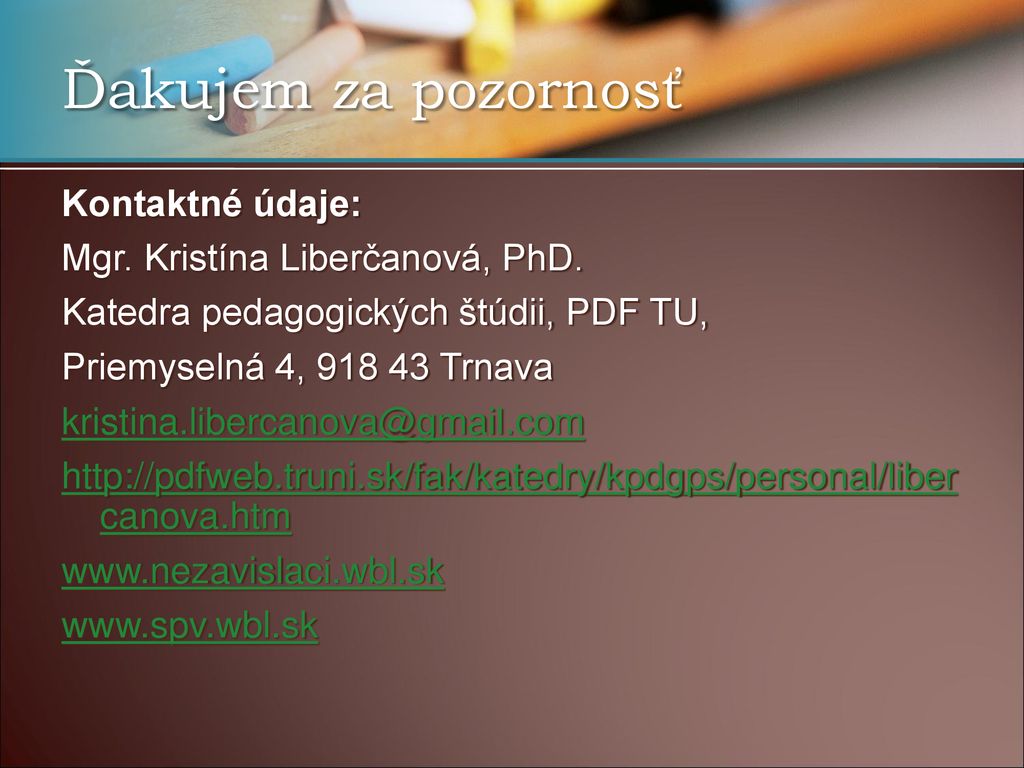 Ďakujem za pozornosť Kontaktné údaje: Mgr. Kristína Liberčanová, PhD.
