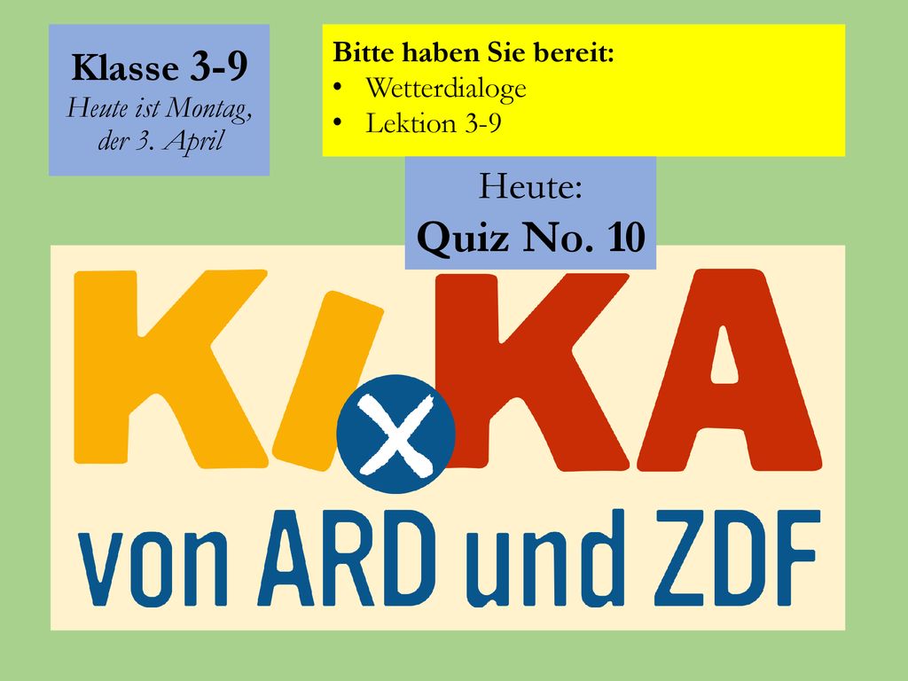 Klasse 3-9 Heute ist Montag, der 3. April