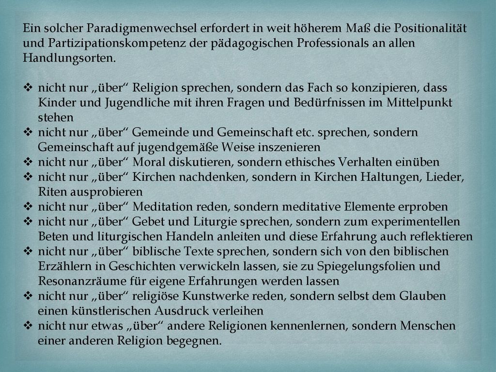 Ein solcher Paradigmenwechsel erfordert in weit höherem Maß die Positionalität und Partizipationskompetenz der pädagogischen Professionals an allen Handlungsorten.
