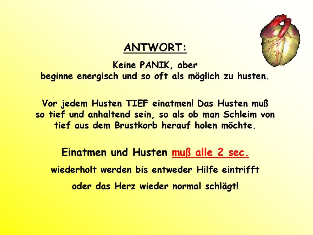 Keine PANIK, aber beginne energisch und so oft als möglich zu husten.