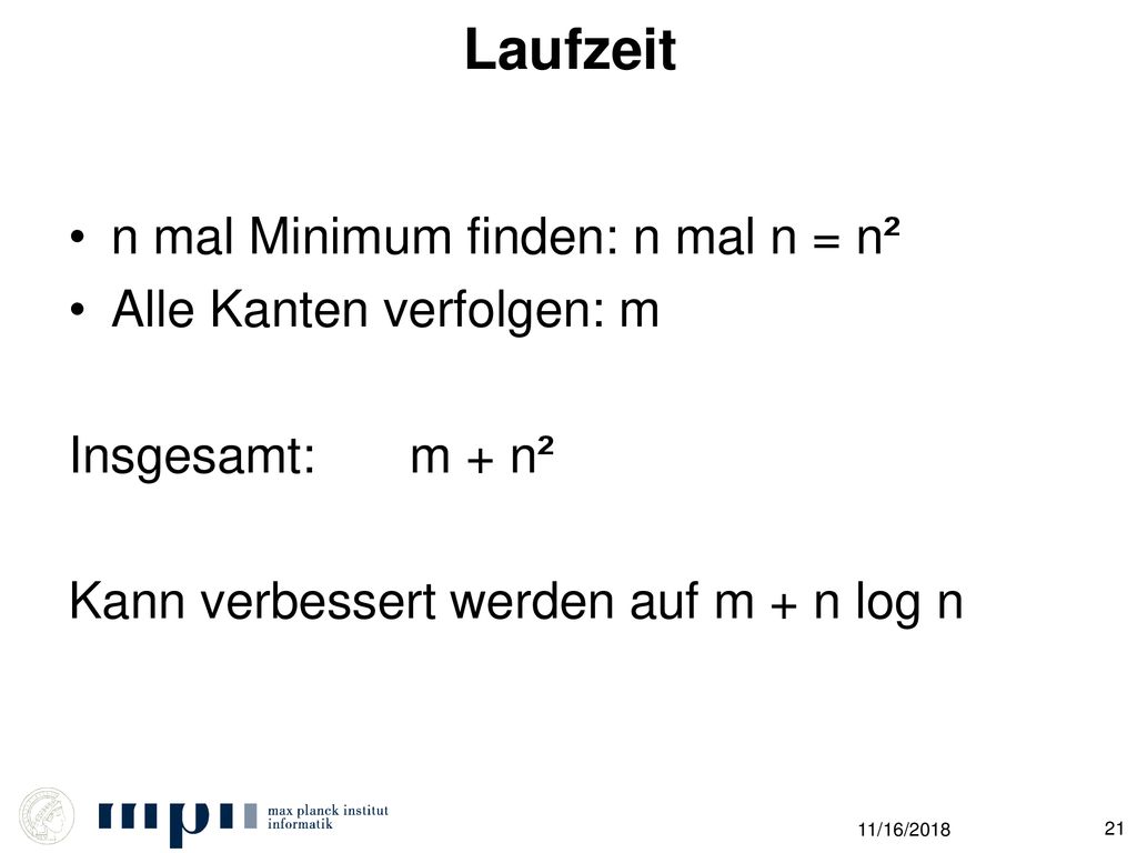 Laufzeit n mal Minimum finden: n mal n = n² Alle Kanten verfolgen: m