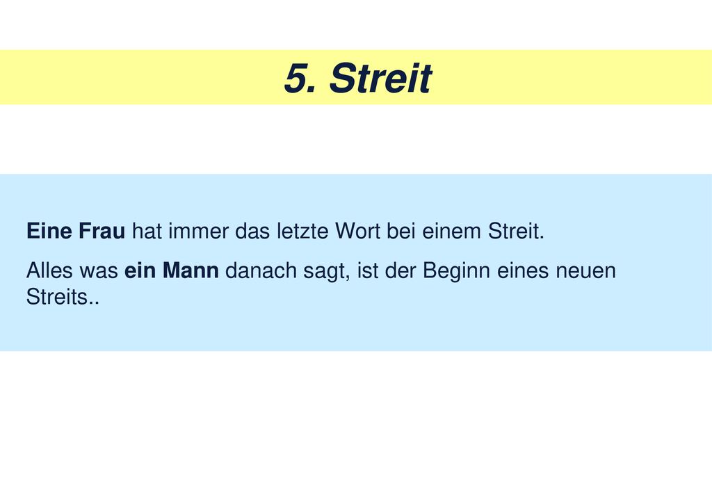 5. Streit Eine Frau hat immer das letzte Wort bei einem Streit.