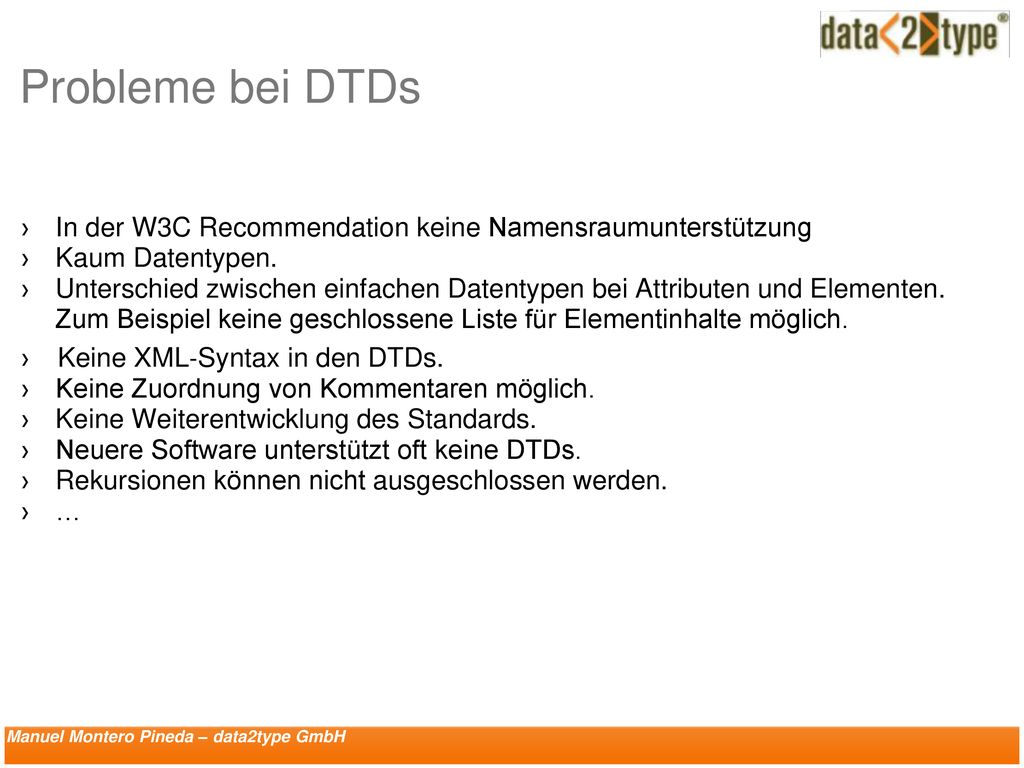 Probleme bei DTDs In der W3C Recommendation keine Namensraumunterstützung. Kaum Datentypen.