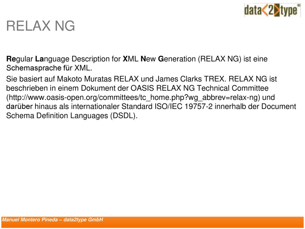 RELAX NG Regular Language Description for XML New Generation (RELAX NG) ist eine Schemasprache für XML.