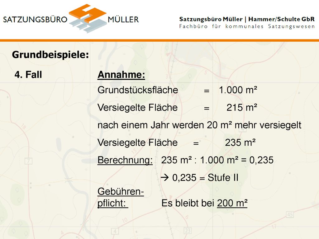 Grundbeispiele: 4. Fall. Annahme: Grundstücksfläche = m². Versiegelte Fläche = 215 m². nach einem Jahr werden 20 m² mehr versiegelt.