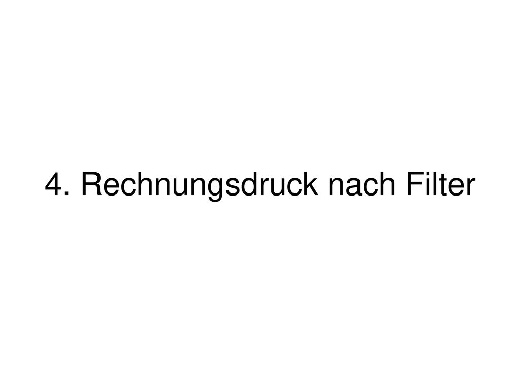 4. Rechnungsdruck nach Filter