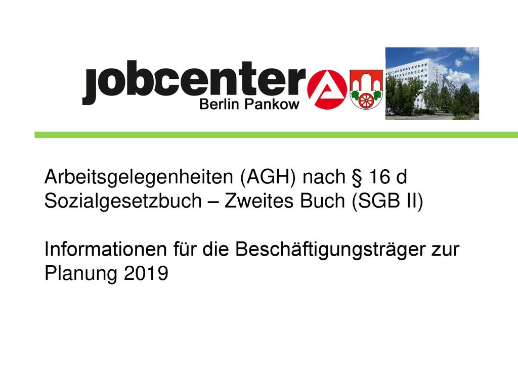 Arbeitsgelegenheiten (AGH) nach § 16 d Sozialgesetzbuch – Zweites Buch (SGB II) Informationen für die Beschäftigungsträger zur Planung 2019