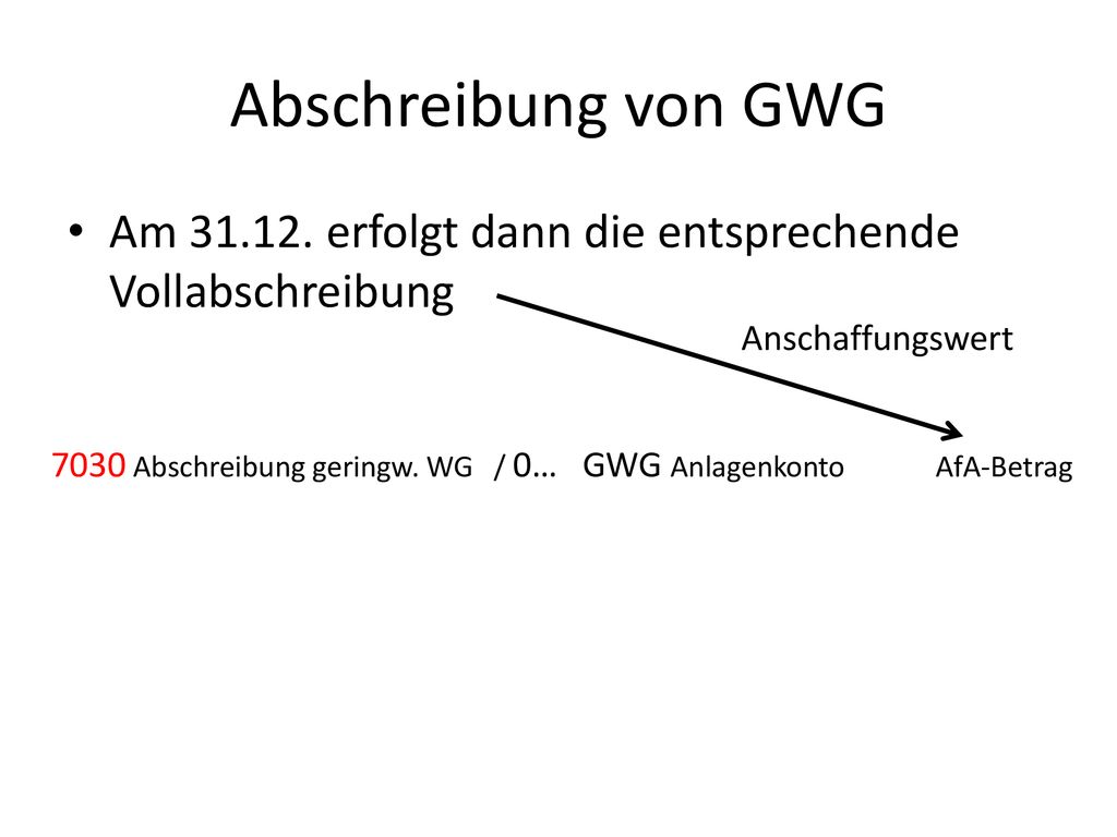Abschreibung von GWG Am erfolgt dann die entsprechende Vollabschreibung. Anschaffungswert.