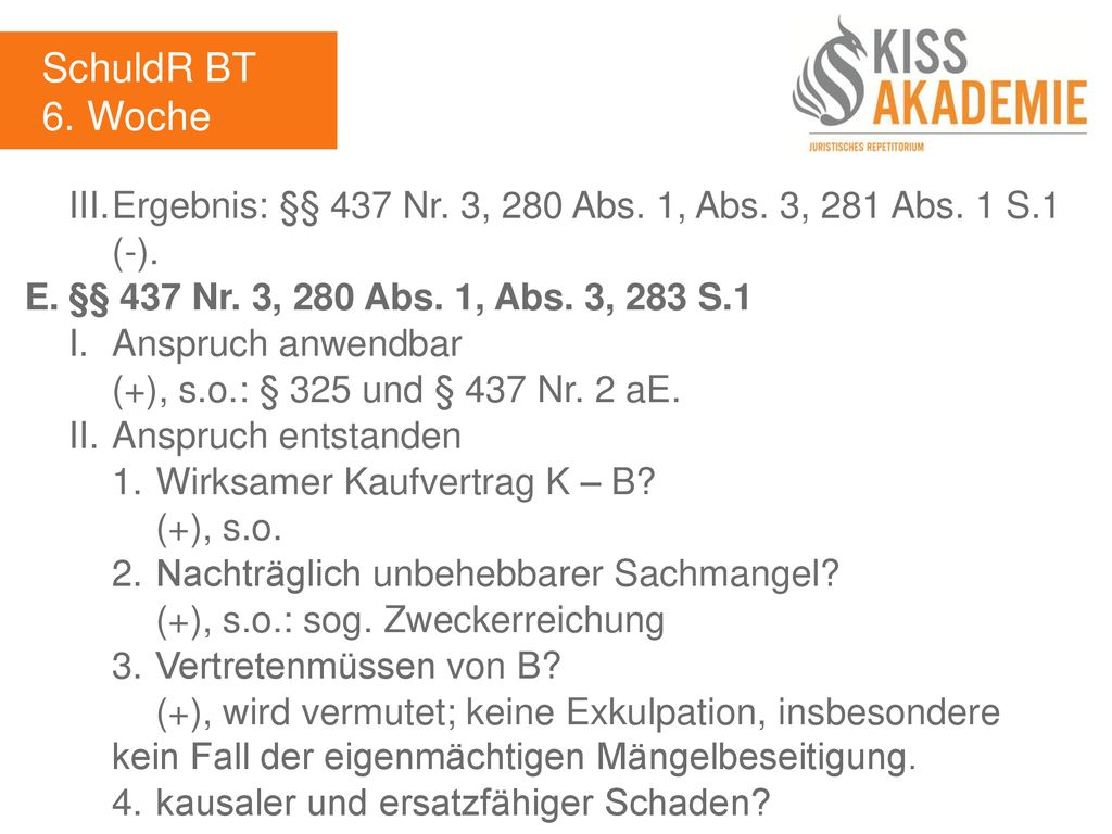 SchuldR BT 6. Woche. III. Ergebnis: §§ 437 Nr. 3, 280 Abs. 1, Abs. 3, 281 Abs. 1 S.1. (-). E. §§ 437 Nr. 3, 280 Abs. 1, Abs. 3, 283 S.1.