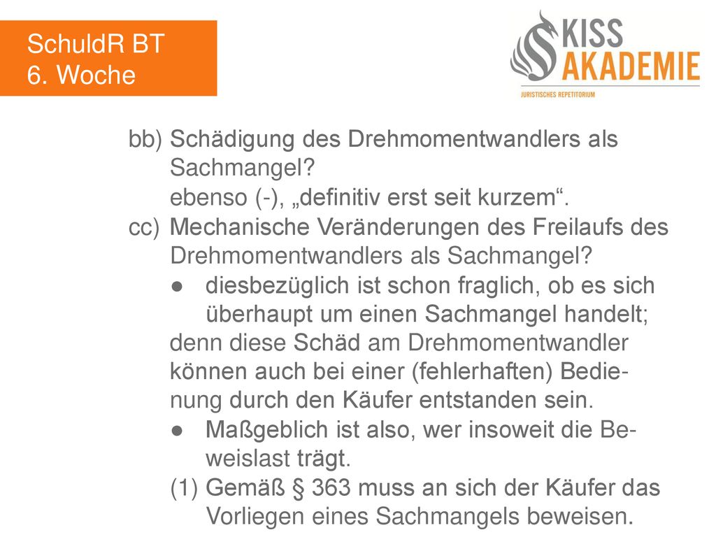 SchuldR BT 6. Woche. bb) Schädigung des Drehmomentwandlers als Sachmangel ebenso (-), „definitiv erst seit kurzem .