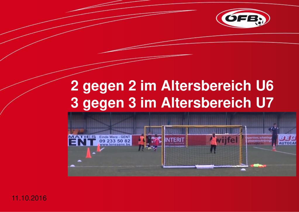 2 gegen 2 im Altersbereich U6 3 gegen 3 im Altersbereich U7