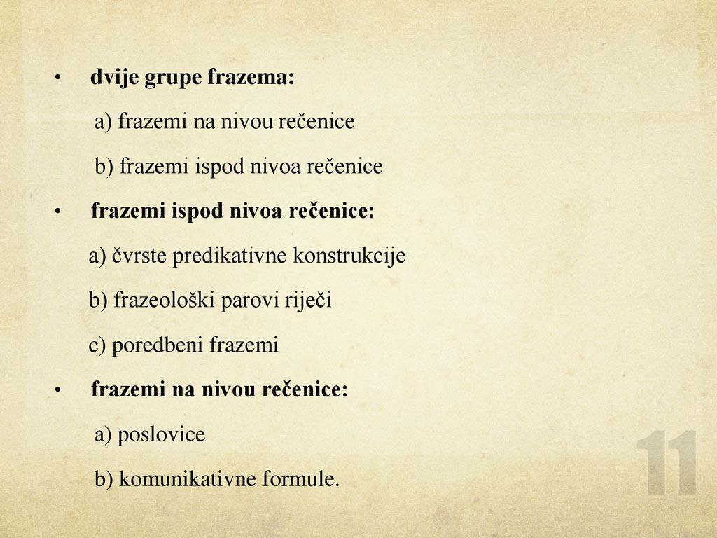 dvije grupe frazema: a) frazemi na nivou rečenice. b) frazemi ispod nivoa rečenice. frazemi ispod nivoa rečenice: