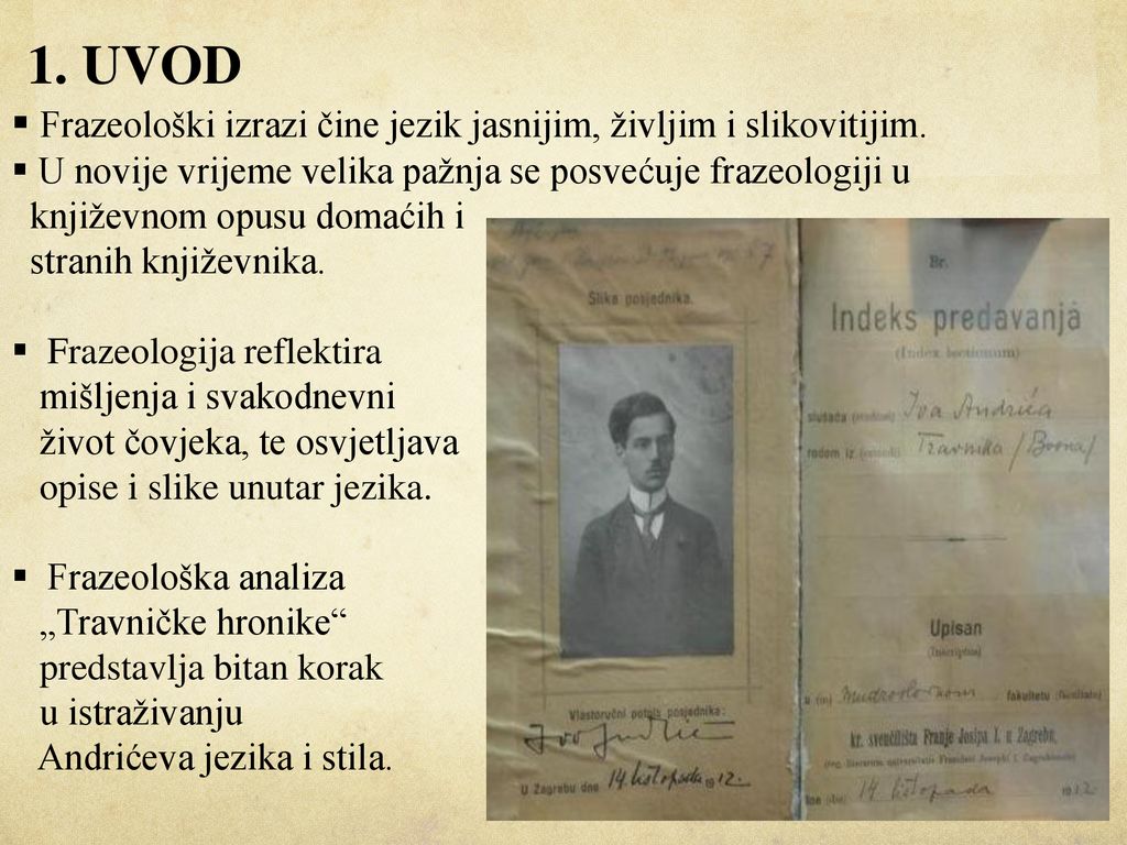 1. UVOD Frazeološki izrazi čine jezik jasnijim, življim i slikovitijim. U novije vrijeme velika pažnja se posvećuje frazeologiji u.