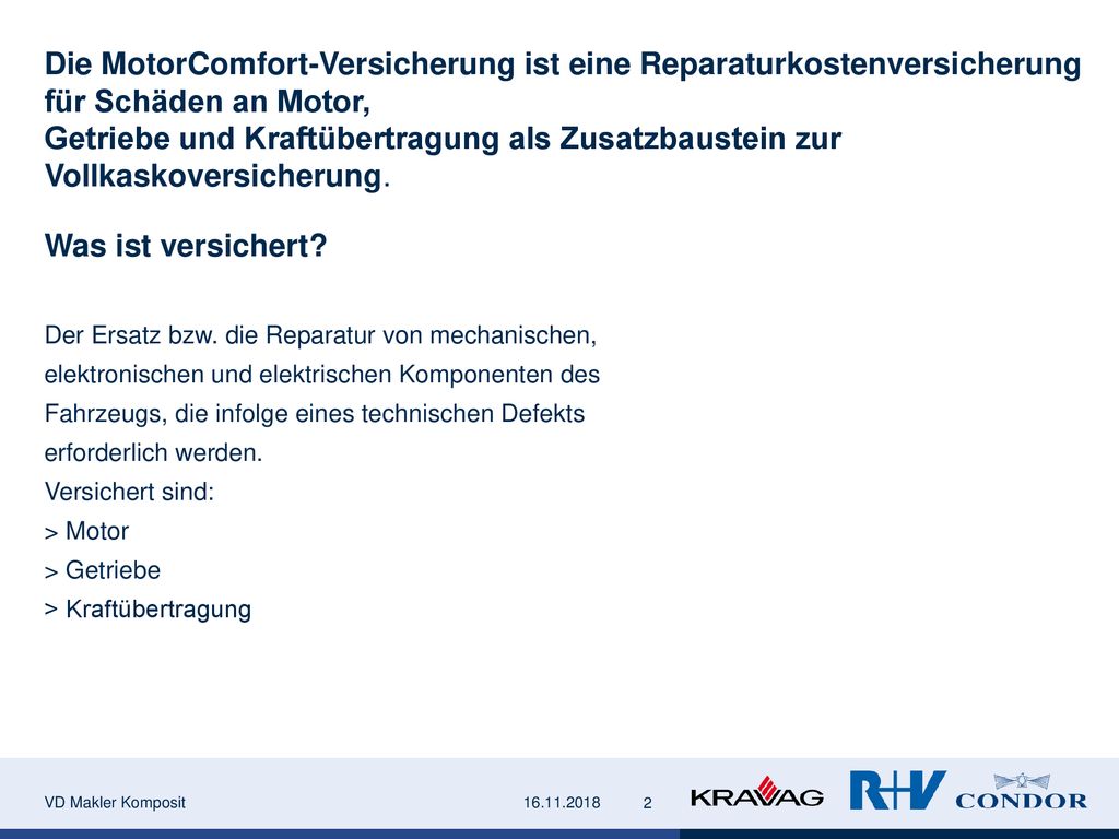 Die MotorComfort-Versicherung ist eine Reparaturkostenversicherung für Schäden an Motor, Getriebe und Kraftübertragung als Zusatzbaustein zur Vollkaskoversicherung.