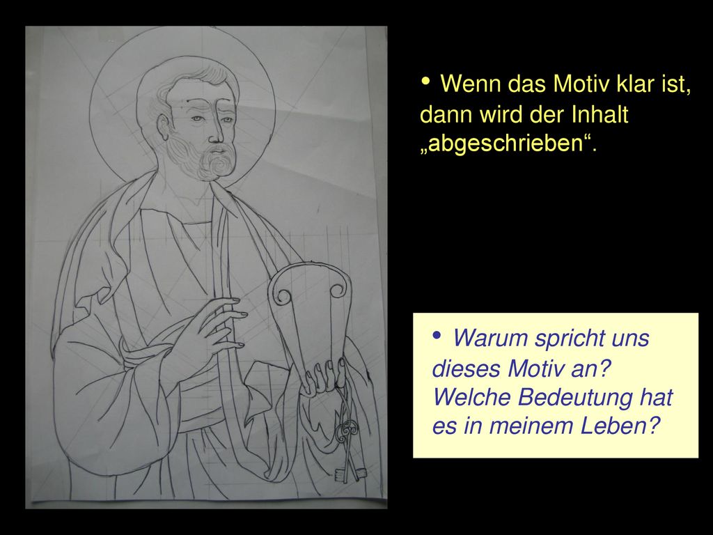 Wenn das Motiv klar ist, dann wird der Inhalt „abgeschrieben .