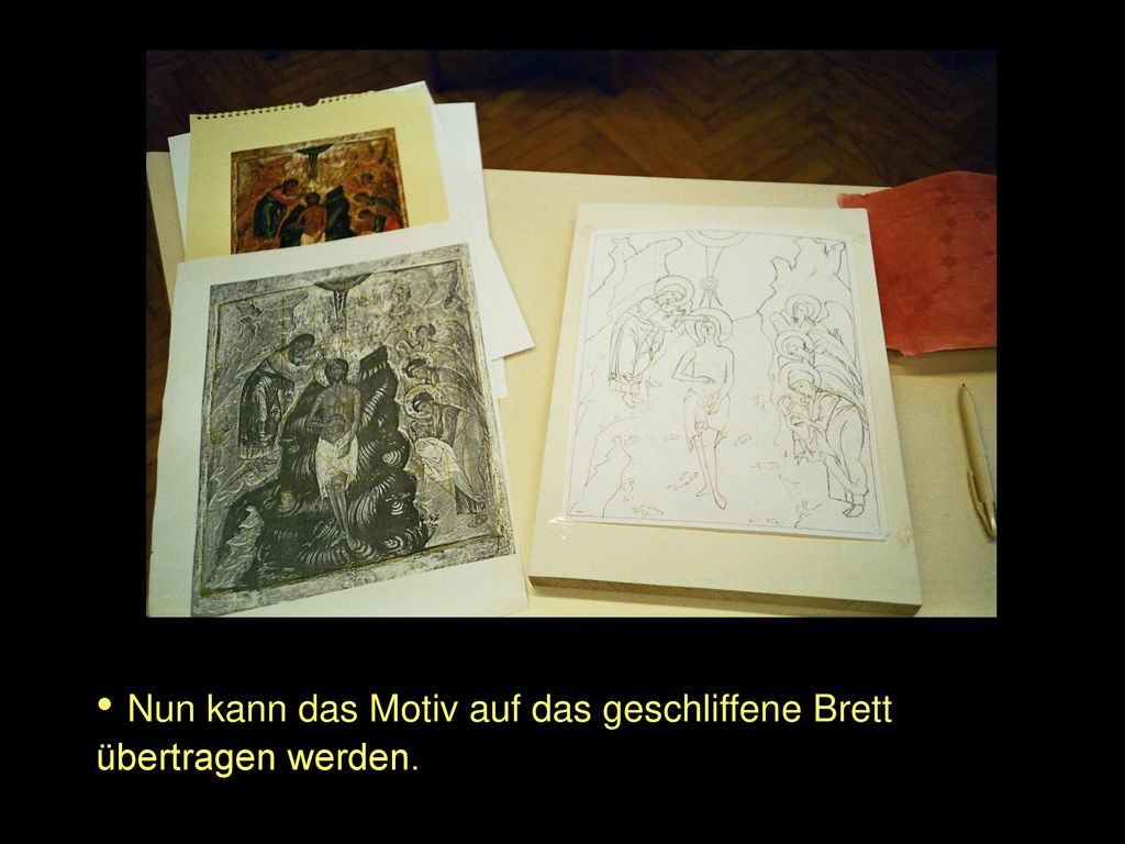 Nun kann das Motiv auf das geschliffene Brett übertragen werden.