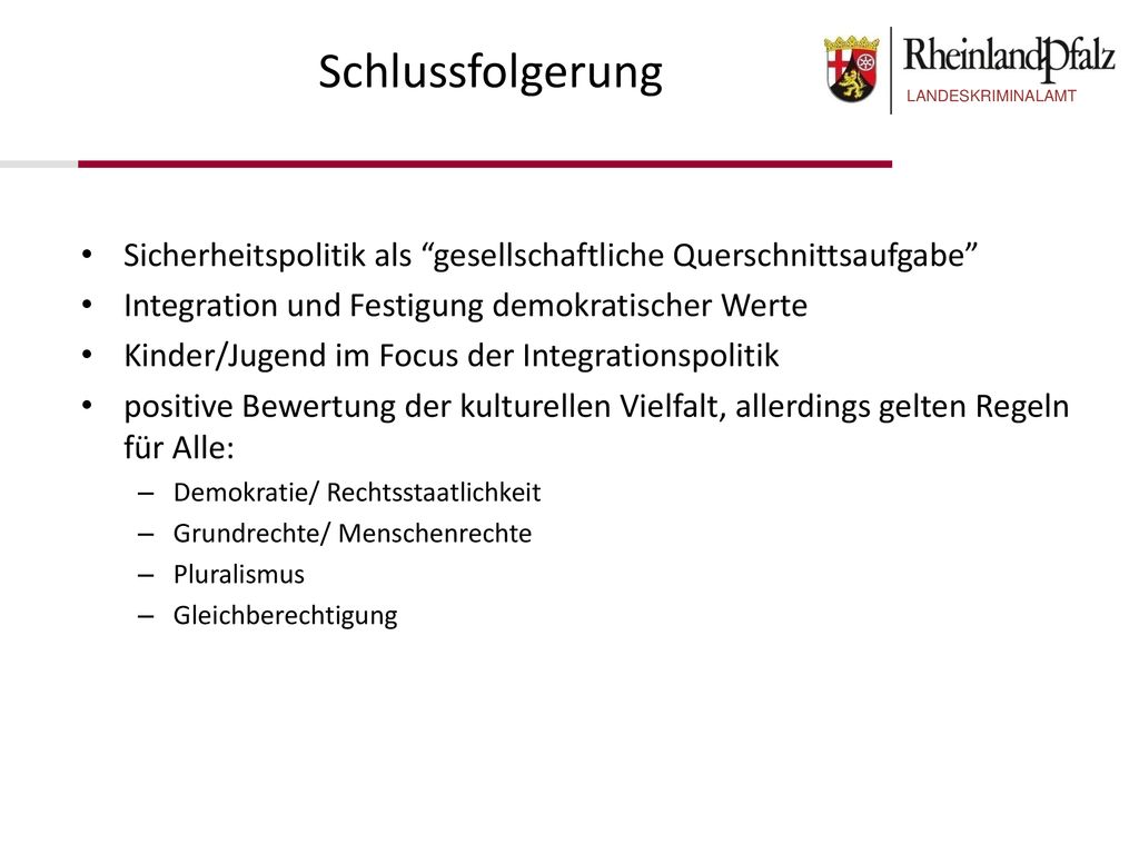 Schlussfolgerung Sicherheitspolitik als gesellschaftliche Querschnittsaufgabe Integration und Festigung demokratischer Werte.