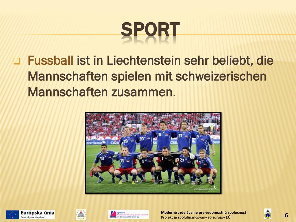 Sport Fussball ist in Liechtenstein sehr beliebt, die Mannschaften spielen mit schweizerischen Mannschaften zusammen.