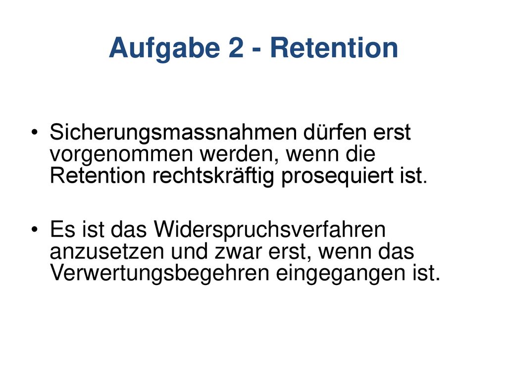 Aufgabe 2 - Retention Sicherungsmassnahmen dürfen erst vorgenommen werden, wenn die Retention rechtskräftig prosequiert ist.