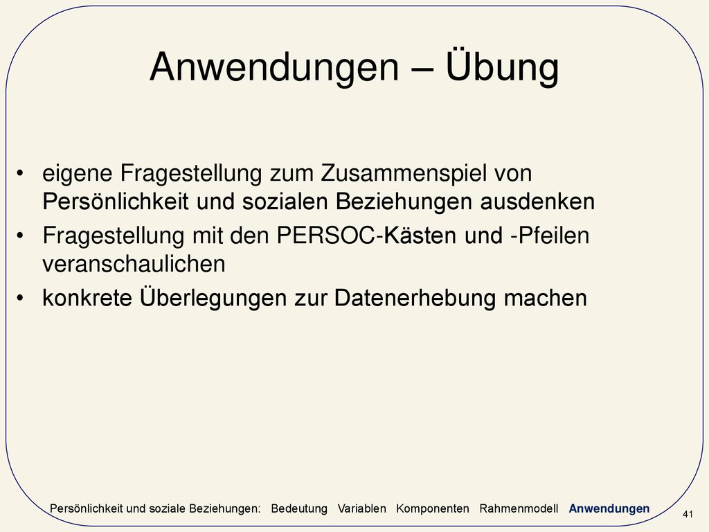 Anwendungen – Übung eigene Fragestellung zum Zusammenspiel von Persönlichkeit und sozialen Beziehungen ausdenken.