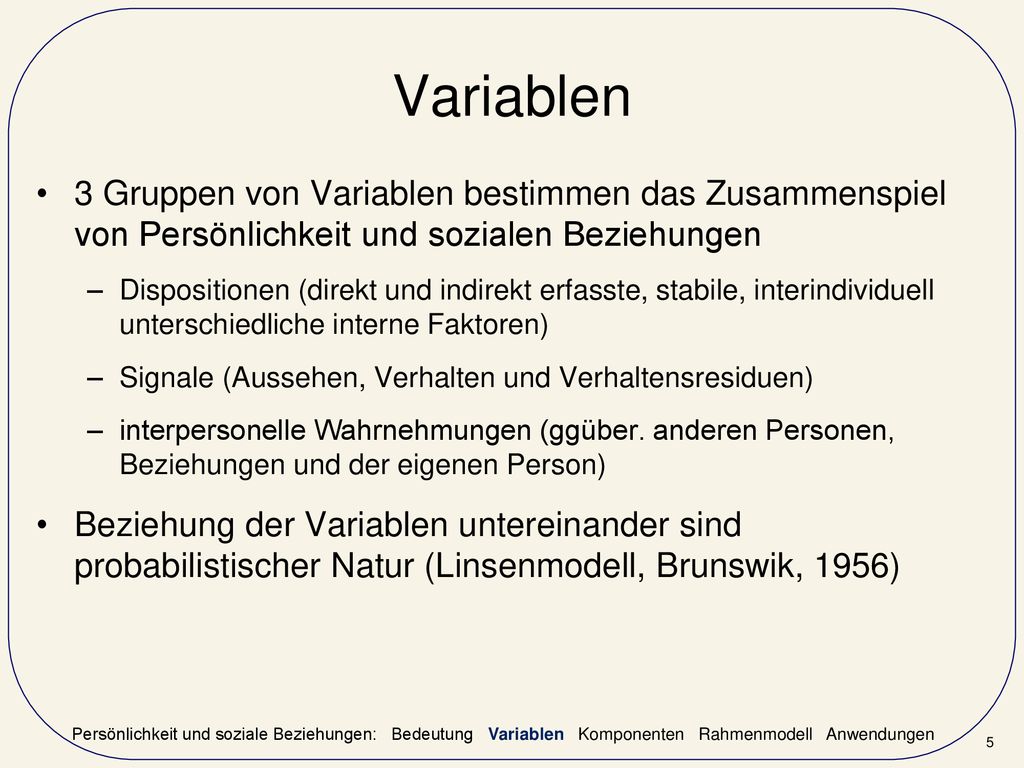 Variablen 3 Gruppen von Variablen bestimmen das Zusammenspiel von Persönlichkeit und sozialen Beziehungen.