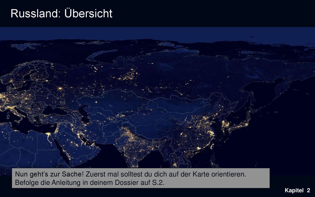 Russland: Übersicht Nun geht’s zur Sache! Zuerst mal solltest du dich auf der Karte orientieren. Befolge die Anleitung in deinem Dossier auf S.2.