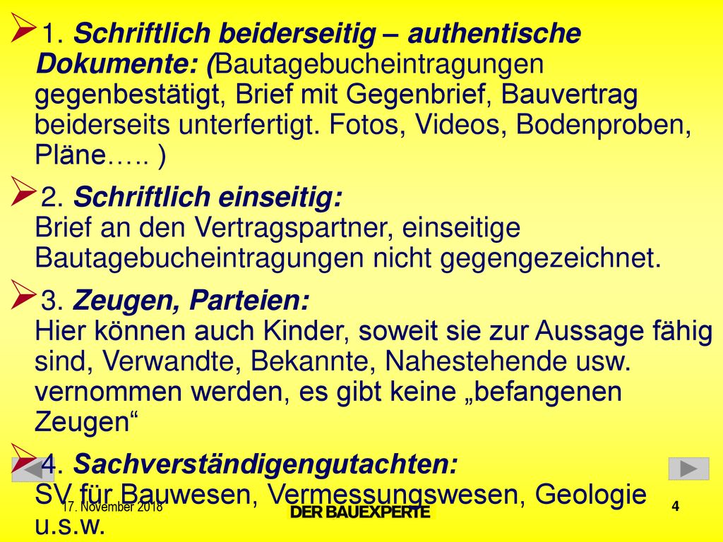 1. Schriftlich beiderseitig – authentische Dokumente: (Bautagebucheintragungen gegenbestätigt, Brief mit Gegenbrief, Bauvertrag beiderseits unterfertigt. Fotos, Videos, Bodenproben, Pläne….. )