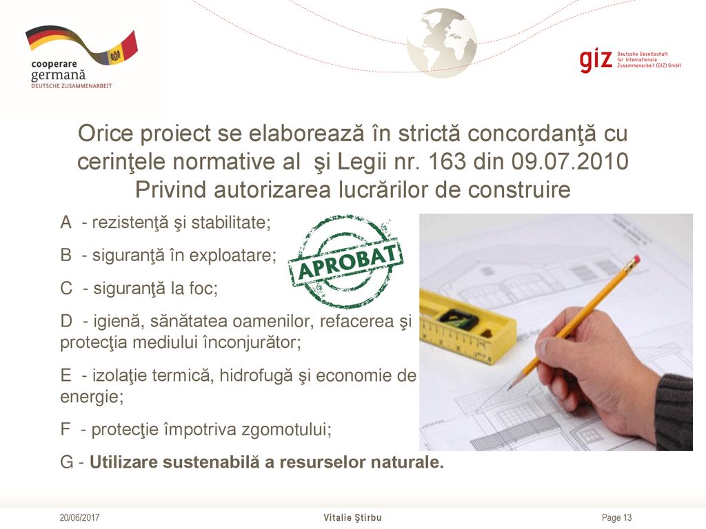 Orice proiect se elaborează în strictă concordanţă cu cerinţele normative al şi Legii nr. 163 din Privind autorizarea lucrărilor de construire