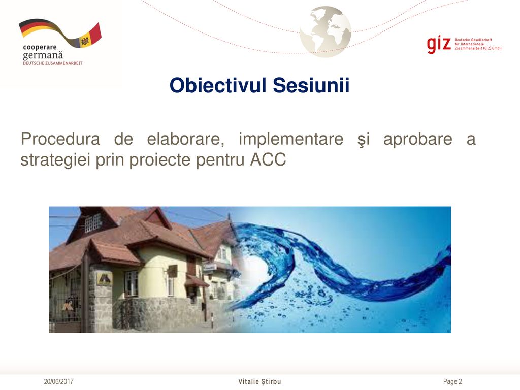Obiectivul Sesiunii Procedura de elaborare, implementare şi aprobare a strategiei prin proiecte pentru ACC.