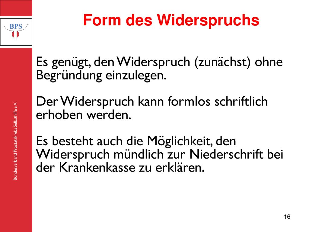 Form des Widerspruchs Es genügt, den Widerspruch (zunächst) ohne Begründung einzulegen. Der Widerspruch kann formlos schriftlich erhoben werden.