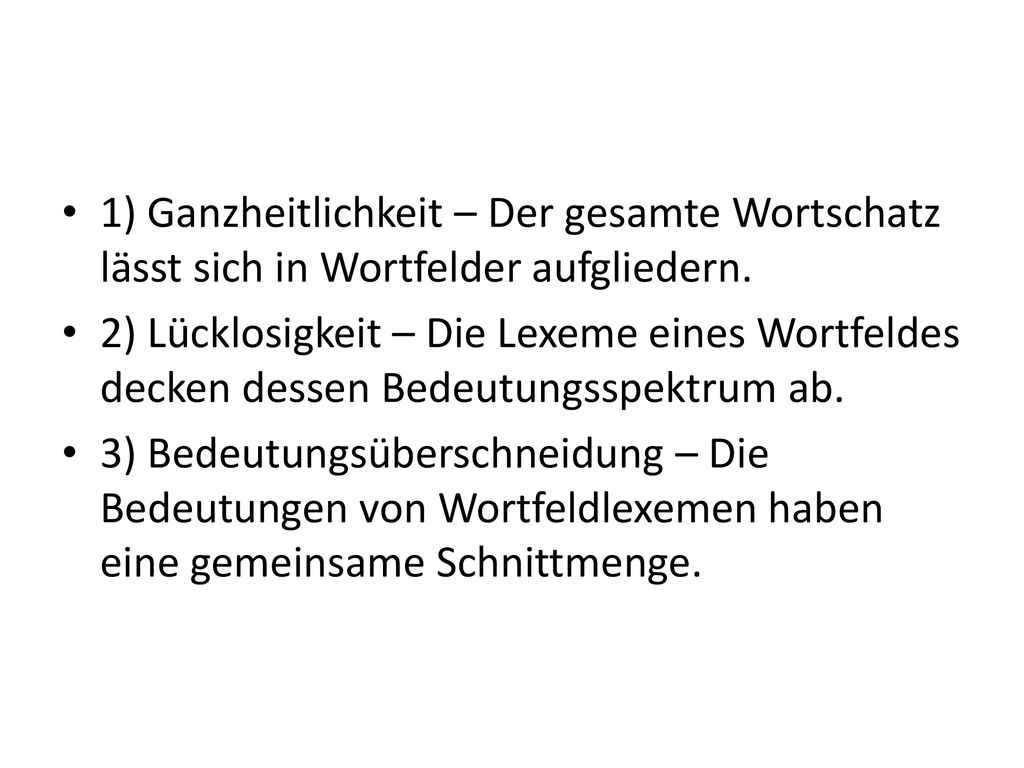 1) Ganzheitlichkeit – Der gesamte Wortschatz lässt sich in Wortfelder aufgliedern.