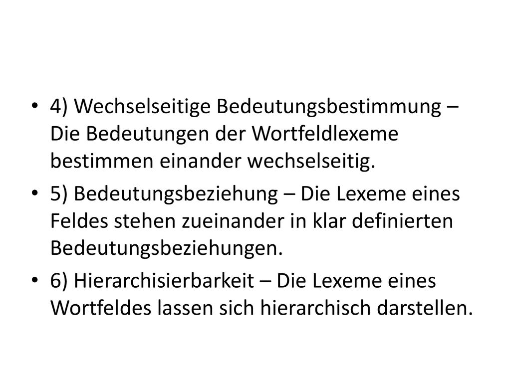 4) Wechselseitige Bedeutungsbestimmung – Die Bedeutungen der Wortfeldlexeme bestimmen einander wechselseitig.