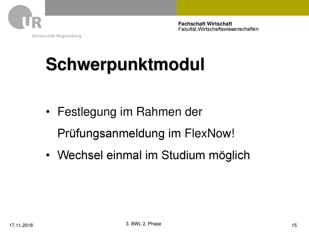 Schwerpunktmodul Festlegung im Rahmen der Prüfungsanmeldung im FlexNow! Wechsel einmal im Studium möglich.