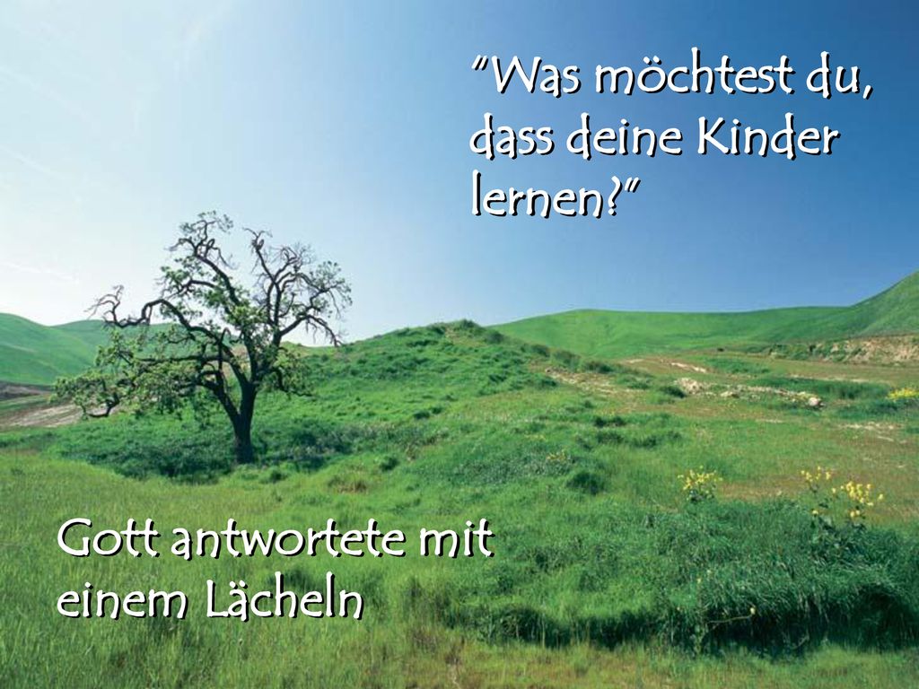 Was möchtest du, dass deine Kinder lernen Gott antwortete mit einem Lächeln